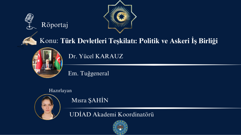 Röportaj/ Türk Devletleri Teşkilatı'nın Politik ve Askeri İş Birliği - Uluslararası Diplomatik İlişkiler, Akademik Araştırmalar ve Eğitim Derneği